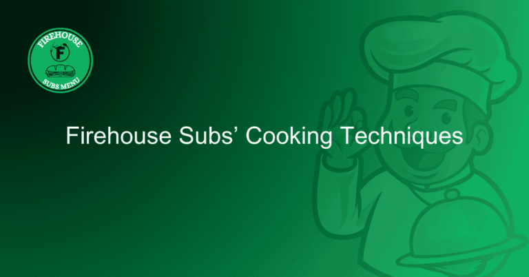 Firehouse Subs Cooking Techniques